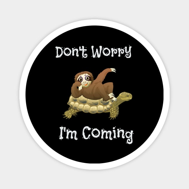 Funny Don't Worry I'm Coming Sloth & Turtle Magnet by theperfectpresents